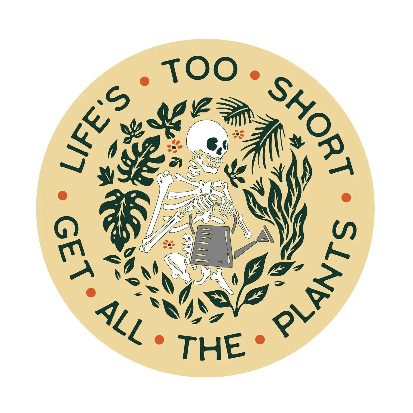 Life's Too Short, Get All The Plants sticker