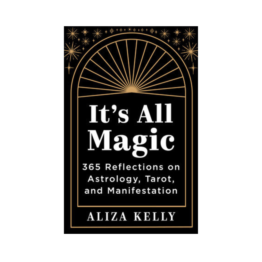It's All Magic: 365 Reflections on Astrology, Tarot, and Manifestation