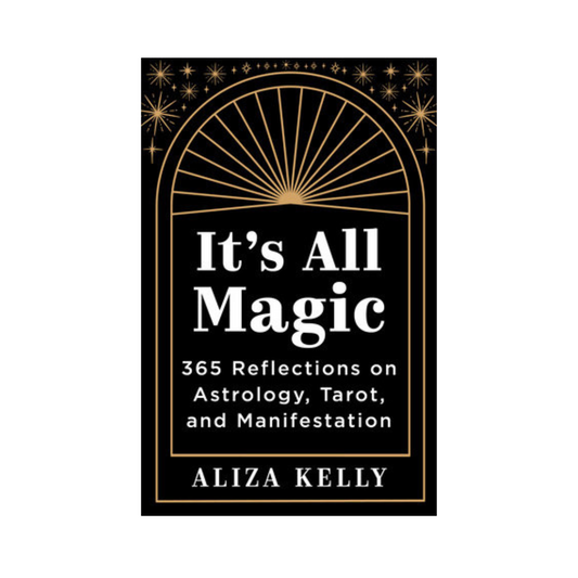 It's All Magic: 365 Reflections on Astrology, Tarot, and Manifestation