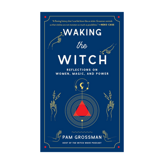 Waking the Witch: Reflections on Women, Magic, and Power