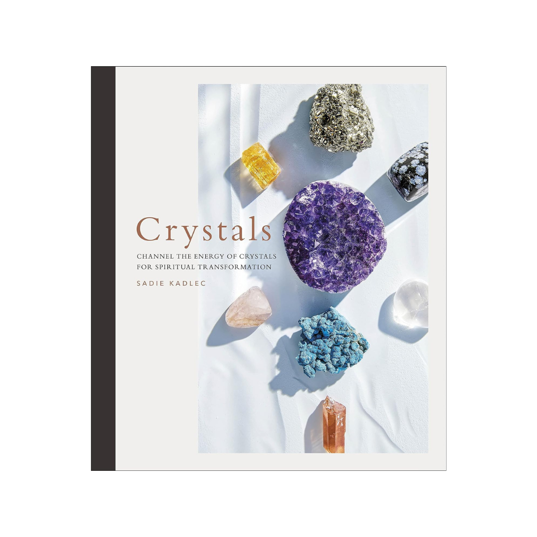 Crystals: Channel the Energy of Crystals for Spiritual Transformation