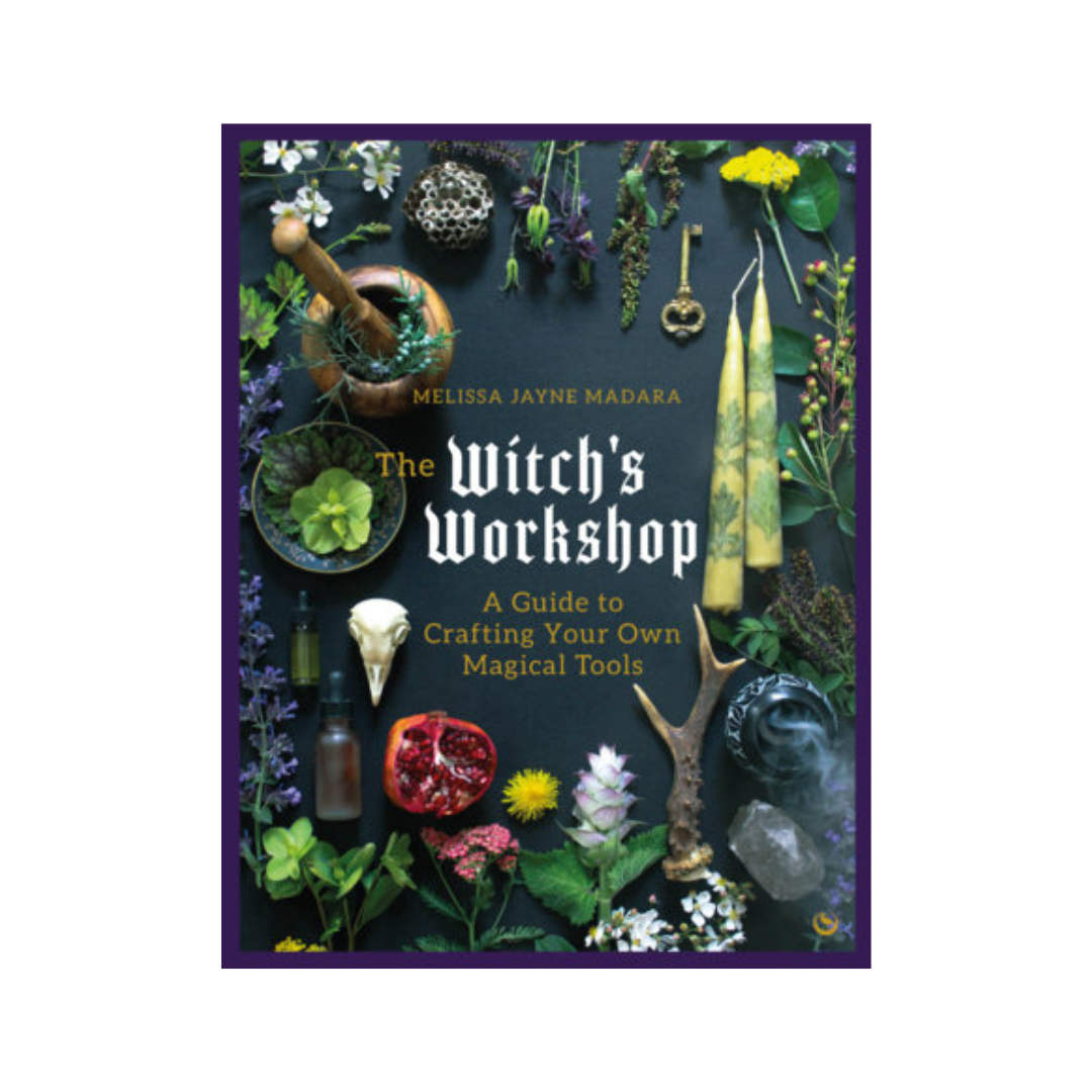 The Witch's Workshop: A Guide to Crafting Your Own Magical Tools