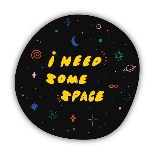 I Need Some Space sticker
