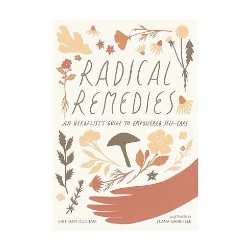 Radical Remedies: An Herbalist’s Guide to Empowered Self-Care